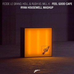 Fedde Le Grand, Holl & Rush vs. Will K - Feel Good Cafe Leche (Ryan Housewell Mashup)