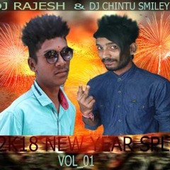 2k18 NEW YEAR SPL MIX (DJ.CHINTU SMILEY ) (DJ.RAJESH)