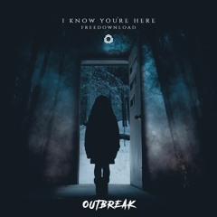 Outbreak - I Know You`re Here (Original Mix)