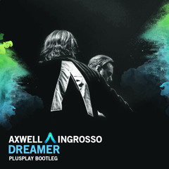 Axwell Λ Ingrosso - Dreamer (Plusplay Bootleg)[Buy = Free Download]