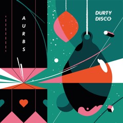 DURTY DISCO X AURBS