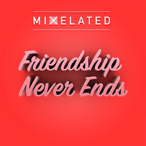 Stream Friendship Never Ends Promo By Mixelated Listen Online For Free On Soundcloud