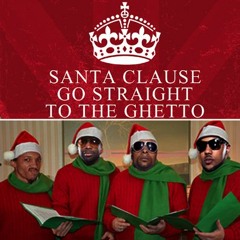 Santa Clause Go Straight To The Ghetto