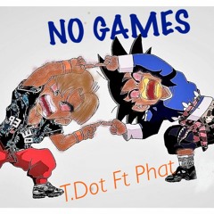T.Dot FT Phat No Games