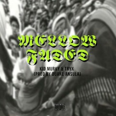 KID MURKY & TRYX - MELLOWFADED (Prod. by Duane Ansula)