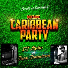 Caribbean Party Mixtape DJ Alpha VS Juan Jamaican
