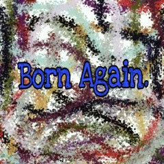 B.S. - Born Again. (prod. JouceMoney)