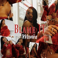 Monéa - Blame It (Punani) prod. x Nova Elite Audio