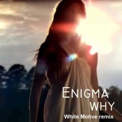 Enigma - Why(White Motive Remix)