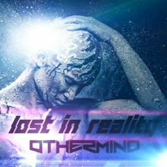 LOST IN REALITY (DJ OTHERMIND)