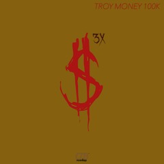 3 Time$ (Prod. Cutty Row)- Troy Money 100K