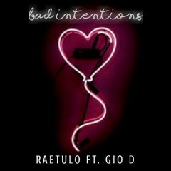Bad Intentions - RaeTulo ft. Gio D