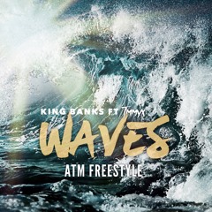 Waves ATM Freestyle- King Banks ft Tmmyx