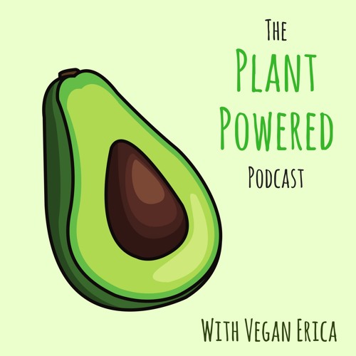 Stream Vegan Erica | Listen to The Plant Powered Podcast playlist ...