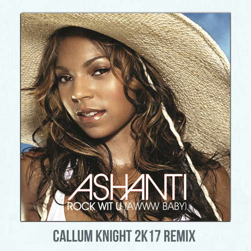 Ashanti - Rock Wit U (Callum Knight 2K17 Remix)