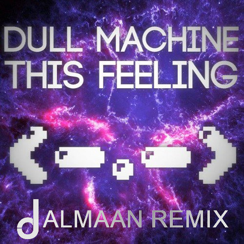 Dull Machine - This Feeling (Jalmaan Remix)