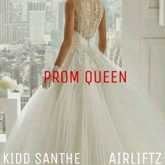 KIDD SANTHE - PROM QUEEN FT AIRLIFTZ
