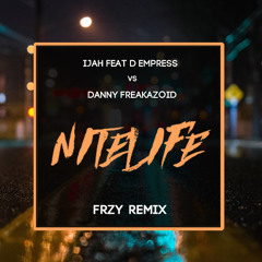 Ijah ft D'Empress vs Danny Freakazoid - Nitelife (FRZY Remix)
