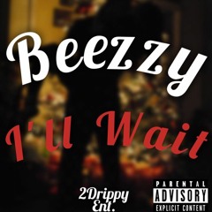 BEEZZY - I'll Wait
