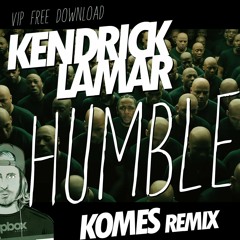 Kendrick Lamar - HUMBLE (KOMES Remix) CLICK BUY FOR FREE DOWNLOAD