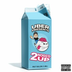 UBUR Presents: 2NOGG'D UP