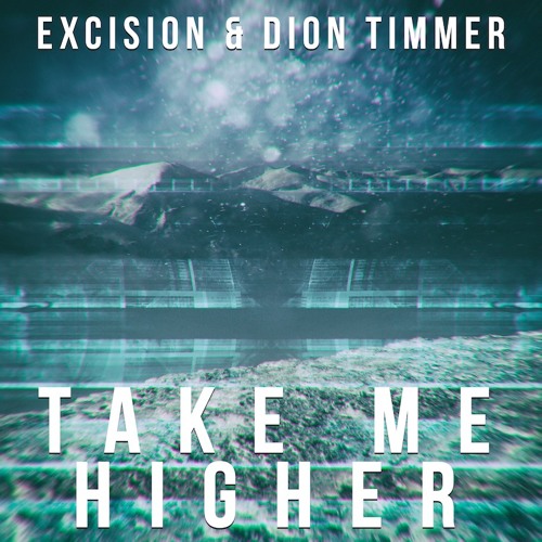 Excision & Dion Timmer - Take Me Higher (Free Download)