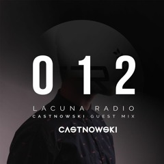 Lacuna Radio Ep. 012 (CastNowski Guest Mix)