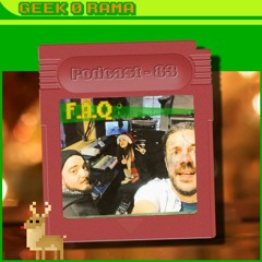 Episode 083 Geek'O'rama - Foire Aux Questions