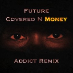 FUTURE - COVERED N MONEY (ADDICT REMIX)