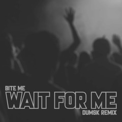 bite me - wait for me (dumsk jersey club vip)