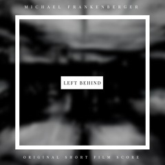 Left Behind (Original Short Film Score) - Michael Frankenberger