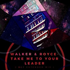 Walker & Royce- Take me to your leader ( Matt Bez Extended Mix )