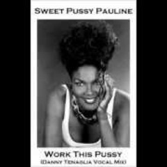 Sweet Pussy Pauline - Work This Pussy (Danny Tenaglia Mix)