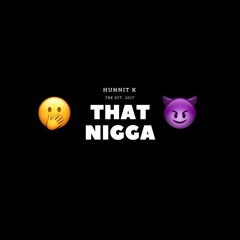 Hunnit K - That Nigga