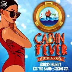 Cabin Fever (Numba One) - Skorch Bun It X Kes The Band X Sekon Sta