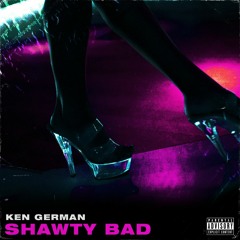 Ken German - Shawty Bad (Prod. By Marz)
