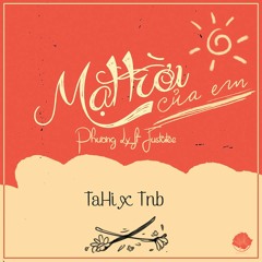 Phương Ly ft. JustaTee - Mặt trời của em (TaHi x Tnb remix)