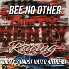 Bee No Other - Dirty $ (Most Hated Anthem)
