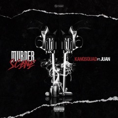 KANQSQUAD Ft. JUAN “MURDER SCENE”