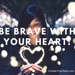 1081 Be Brave with Your Heart!