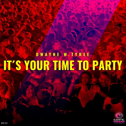 Dwayne W. Tyree - It´s Your Time To Party (Club Mix)