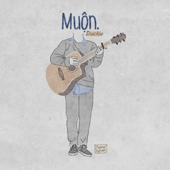 Muộn. - Duckie