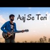 Aaj Se Teri | Arijit Singh | Padman | Akshay Kumar | Latest Bollywood Songs