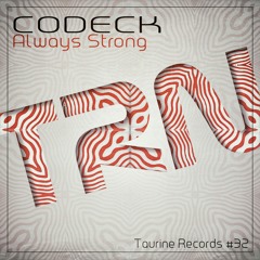Codeck - Always Strong (Original Mix) Taurine Records Audio #32.1