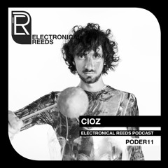 CIOZ - Electronical Reeds Podcast #11