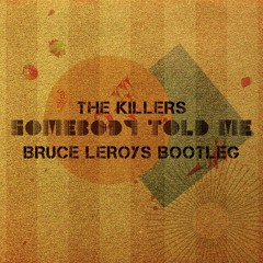 The Killers - Somebody Told Me (Bruce Leroys Bootleg)[FREE DOWNLOAD]