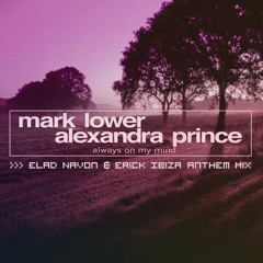 Mark Lower & Alexandra Prince - Always On My Mind (Elad Navon & Erick Ibiza Anthem Mix)