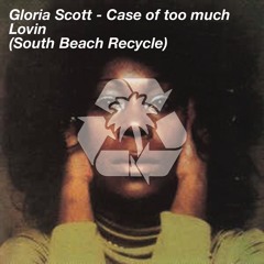 Gloria Scott - Case Of Too Much Lovin' (South Beach Recycle)