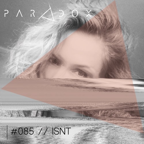 PARADOX PODCAST #085 -- ISNT