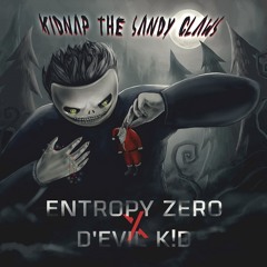 Entropy Zero x D'EVIL K!D - Kidnap The Sandy Claws [FREE DOWNLOAD]